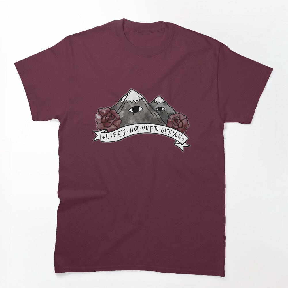 LIFE S NOT OUT TO GET YOU Shirt