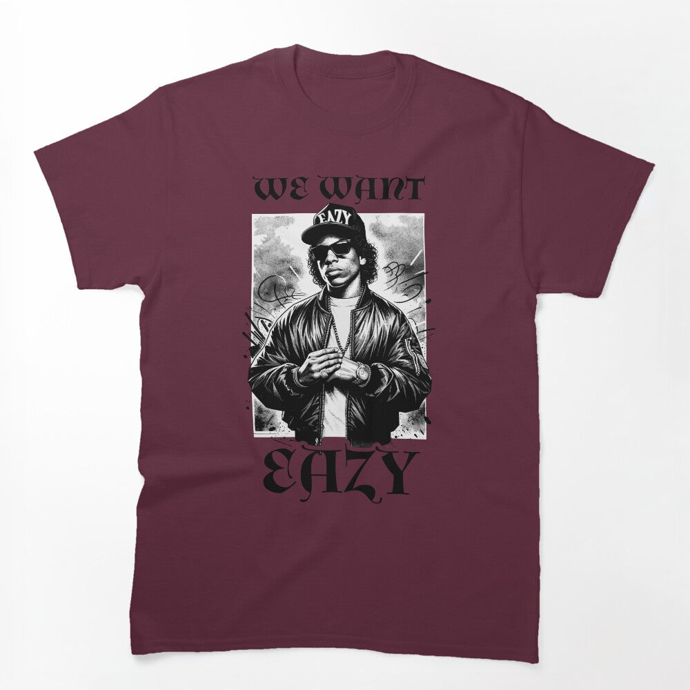 We Want Eazy E - Gangster Rapper Compton NWA Shirt