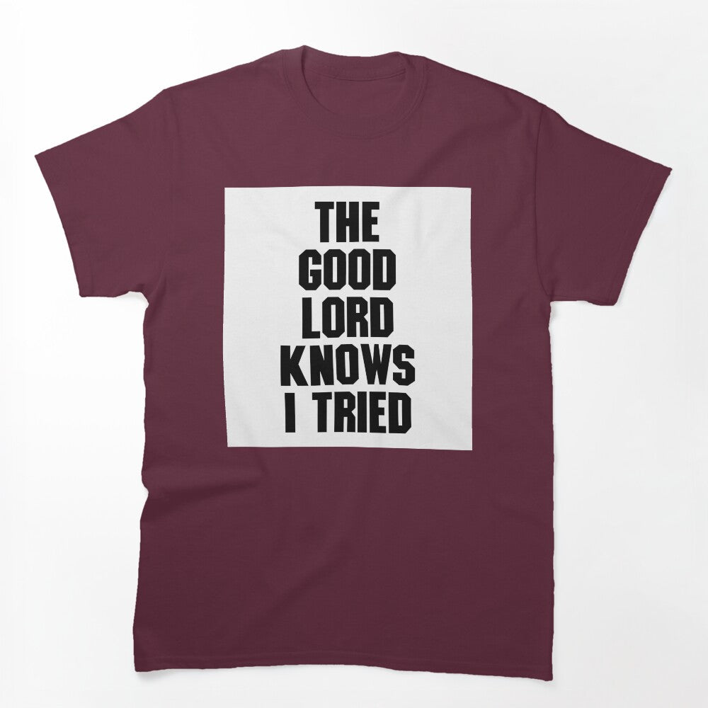 THE GOOD LORD KNOWS I TRIED BILLY JOE SHAVER SUPER COOL Shirt