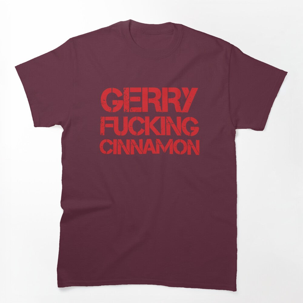Gerry Fucking Cinnamon Shirt