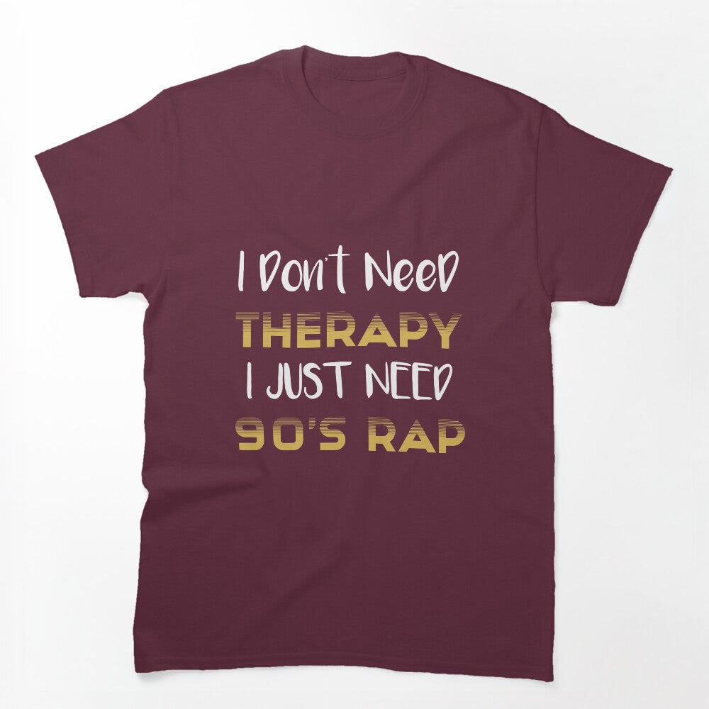I Don't Need Therapy I Just Need 90's Rap Adult Unisex - Golden Cute Shirt