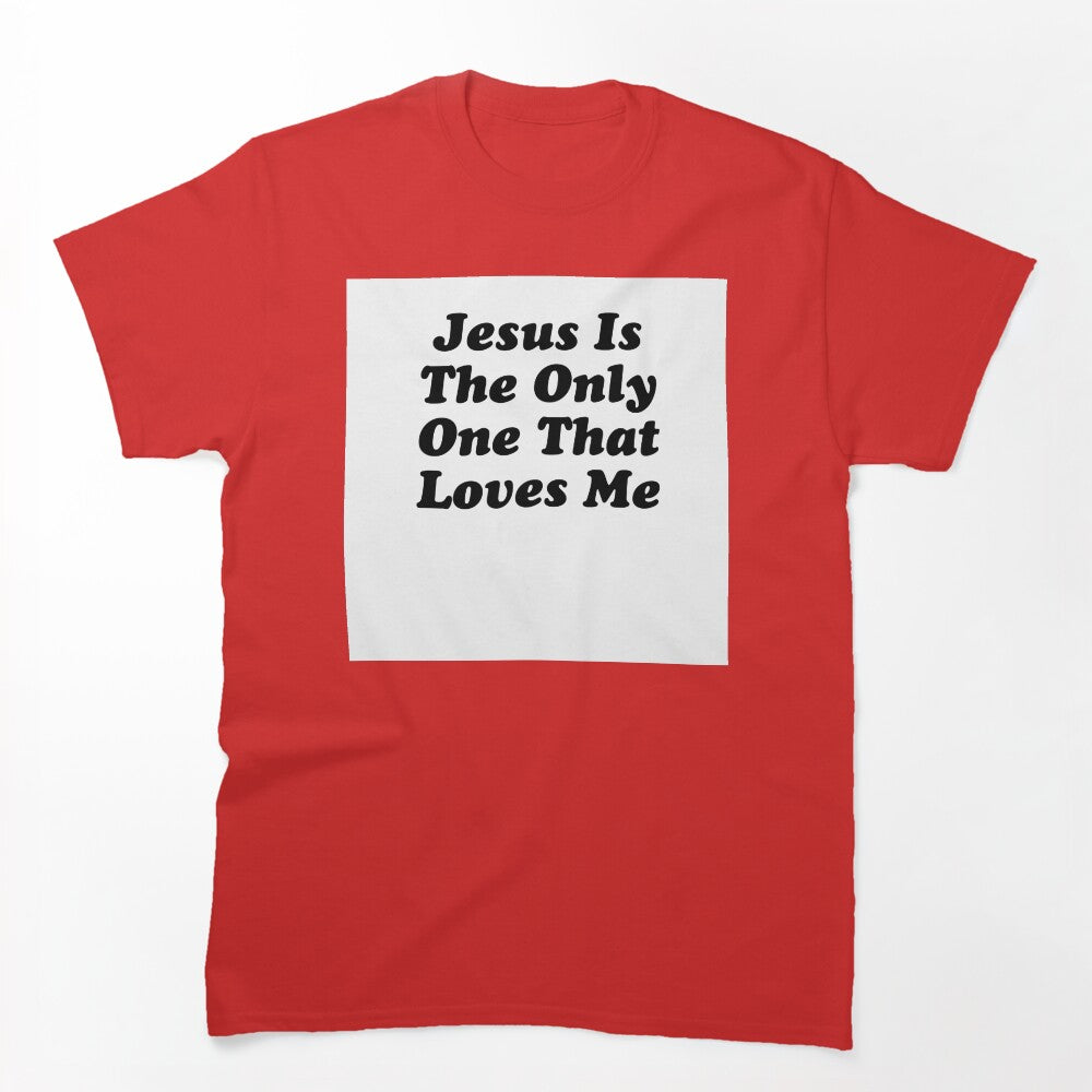 JESUS IS THE ONLY ONE THAT LOVES ME BILLY JOE SHAVER SUPER COOL Shirt