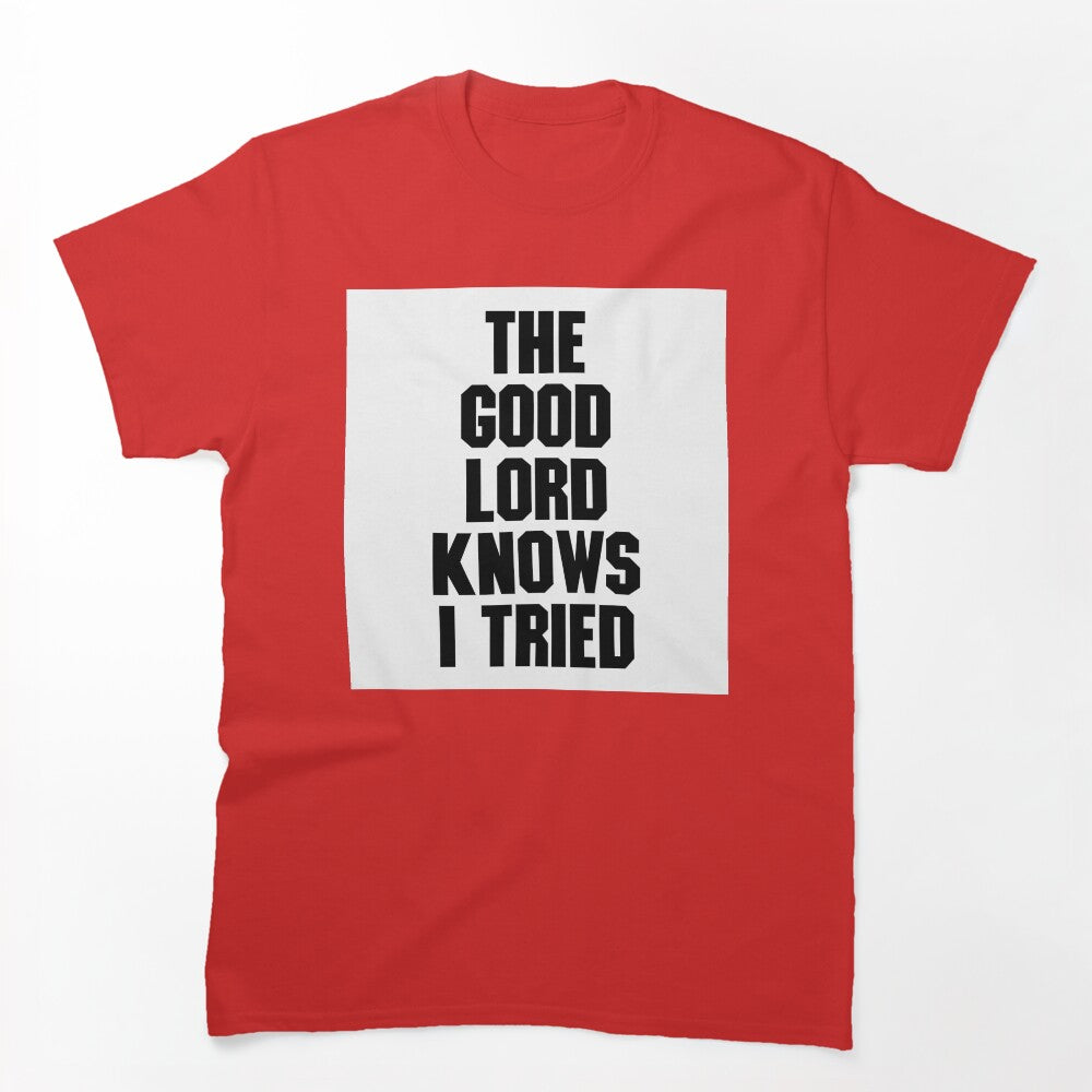 THE GOOD LORD KNOWS I TRIED BILLY JOE SHAVER SUPER COOL Shirt