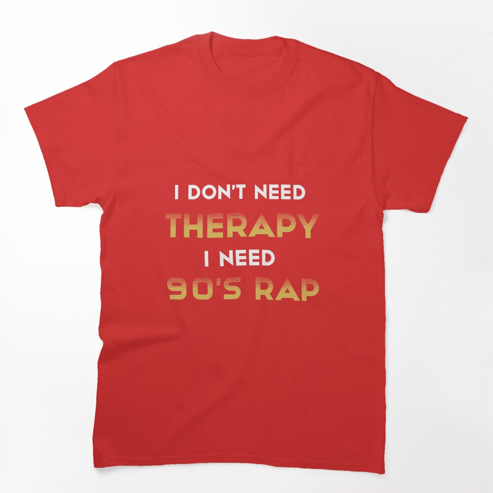 I Don't Need Therapy I Need 90's Rap Adult Unisex - Golden Cute 90's Shirt
