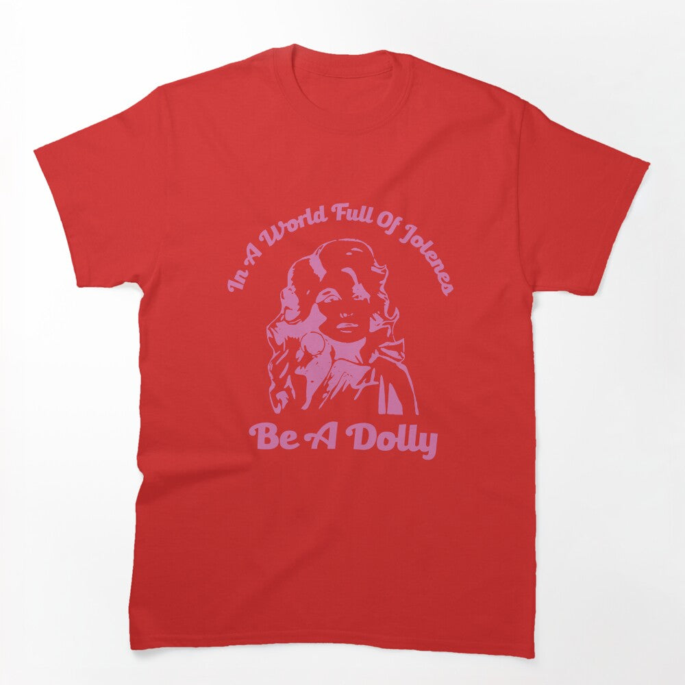In A World Full Of Jolenes Be A Dolly Shirt