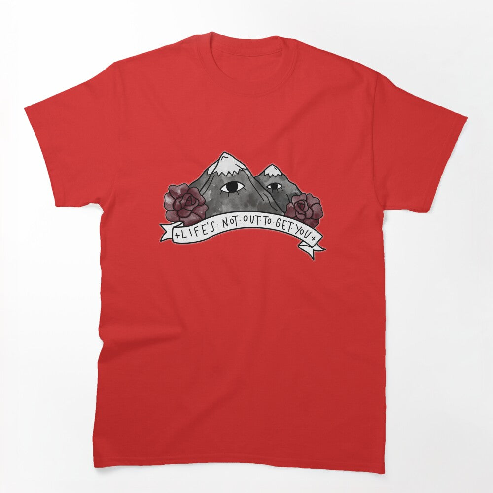 LIFE S NOT OUT TO GET YOU Shirt