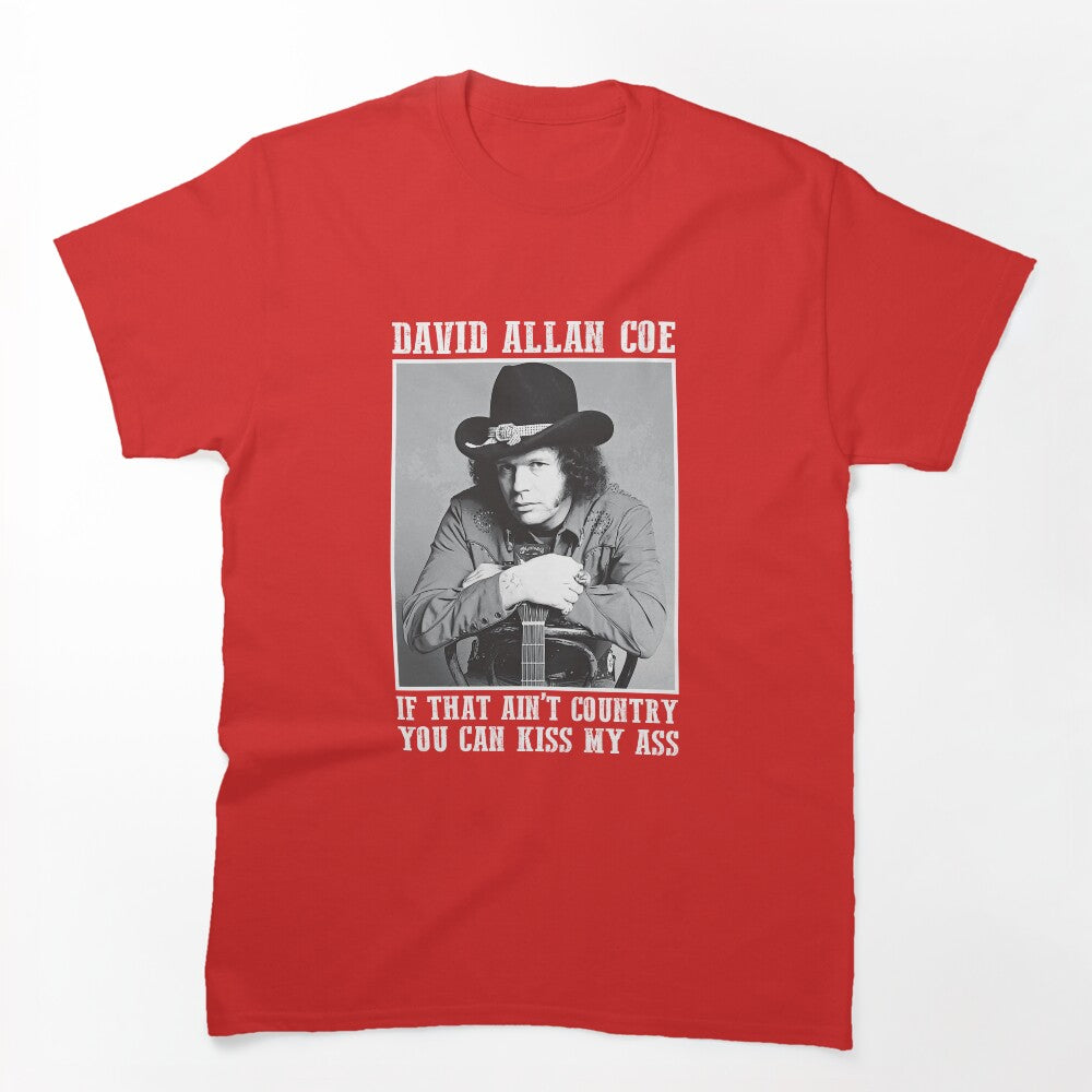 Coe Funny Music If That Ain't Country You Can Kiss My Ass Shirt