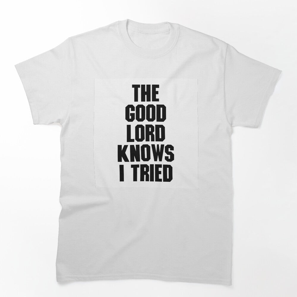 THE GOOD LORD KNOWS I TRIED BILLY JOE SHAVER SUPER COOL Shirt