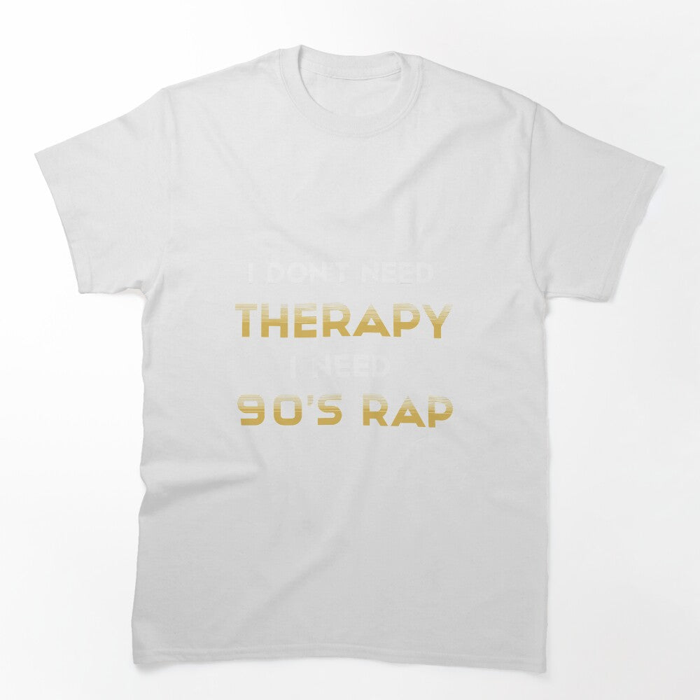 I Don't Need Therapy I Need 90's Rap Adult Unisex - Golden Cute 90's Shirt