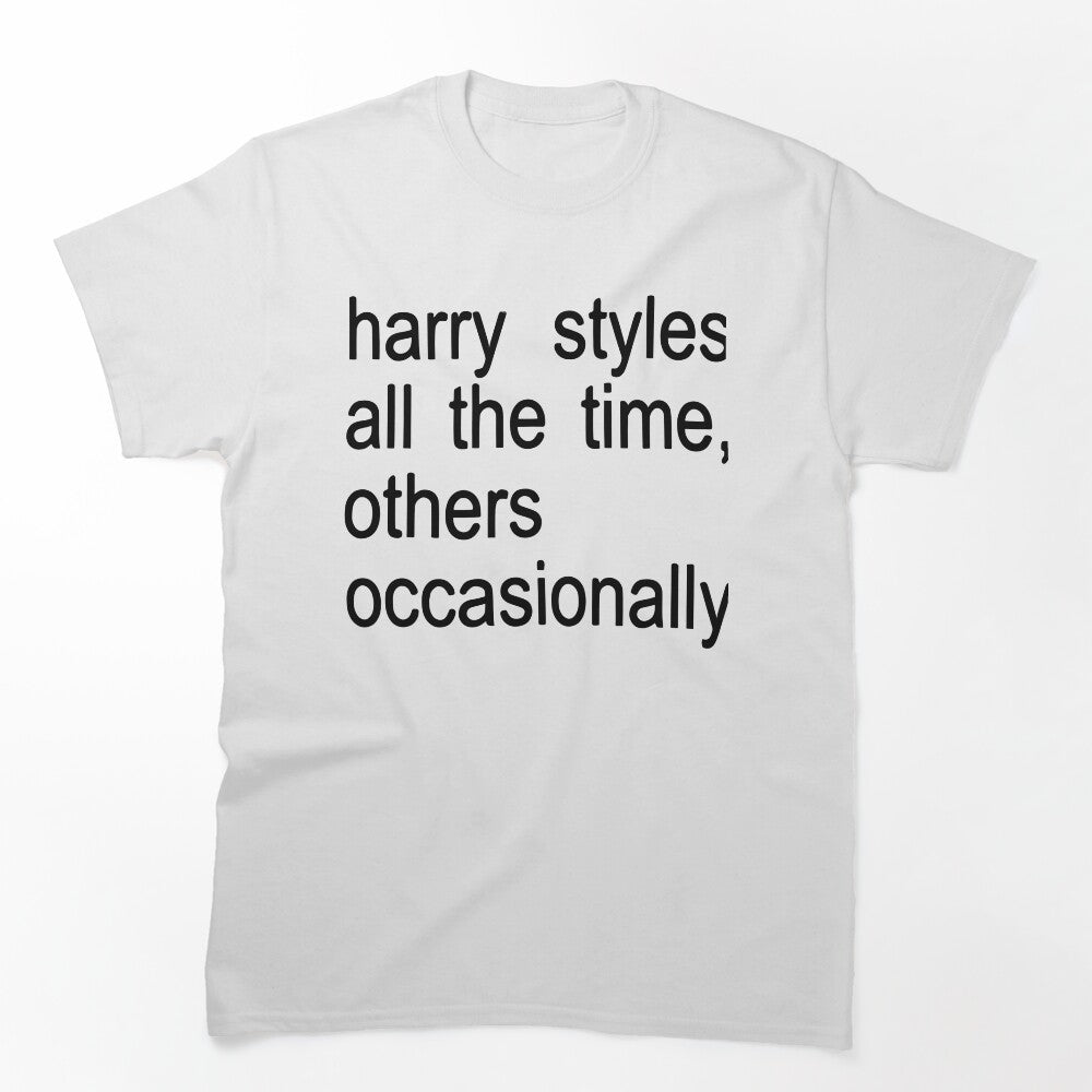 Harry Styles All The Time Others Occasionally Shirt