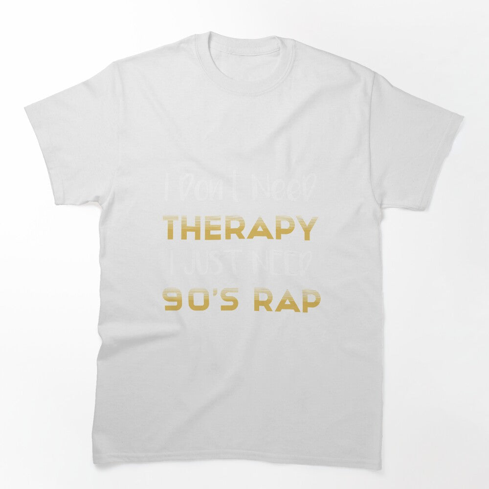 I Don't Need Therapy I Just Need 90's Rap Adult Unisex - Golden Cute Shirt