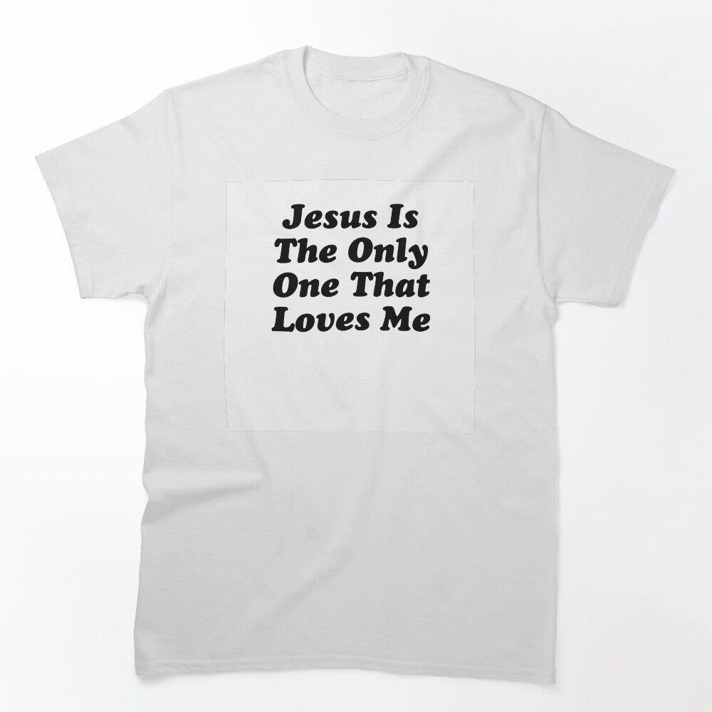 JESUS IS THE ONLY ONE THAT LOVES ME BILLY JOE SHAVER SUPER COOL Shirt