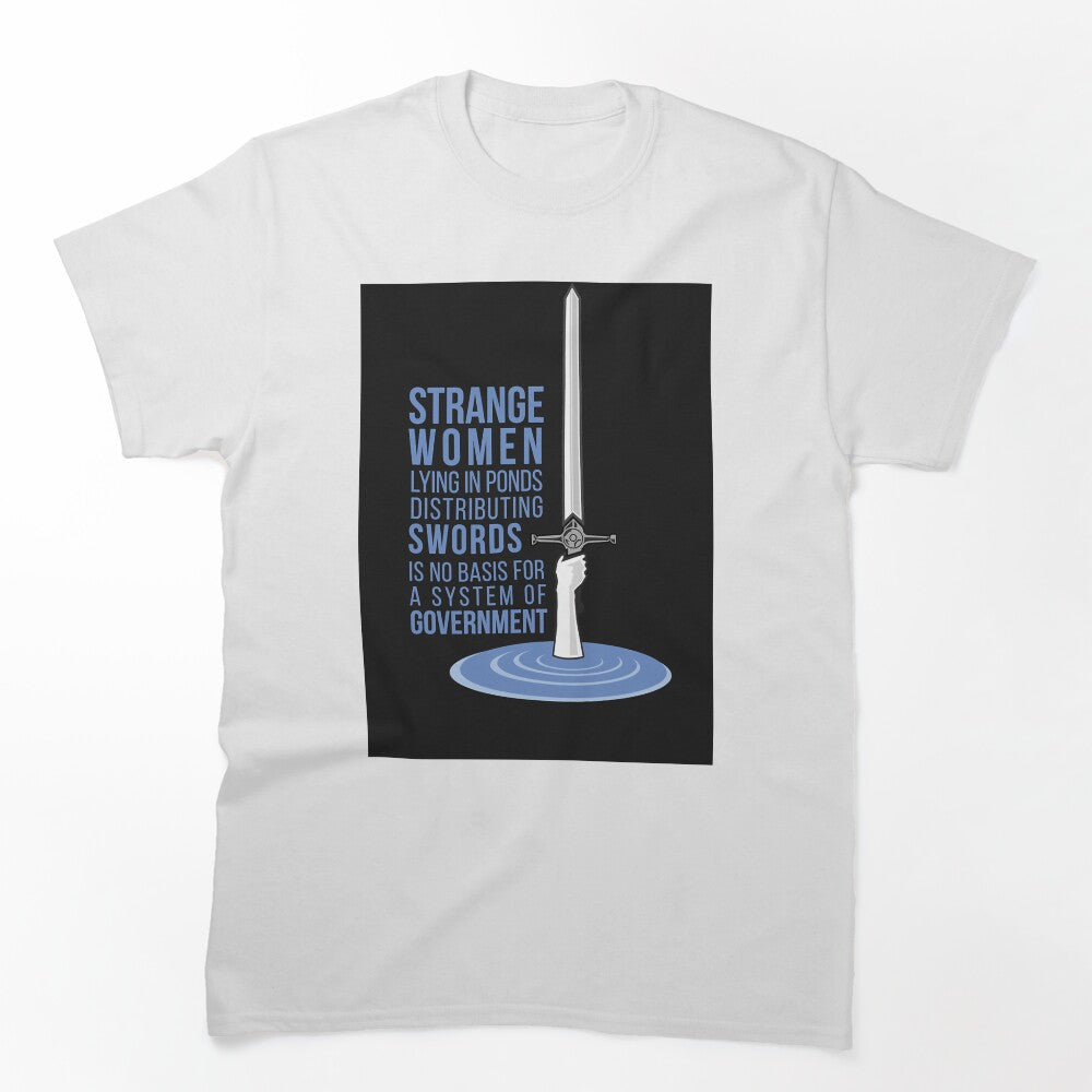 Strange Women Lying In Ponds Distributing Swords - Monty Python Shirt