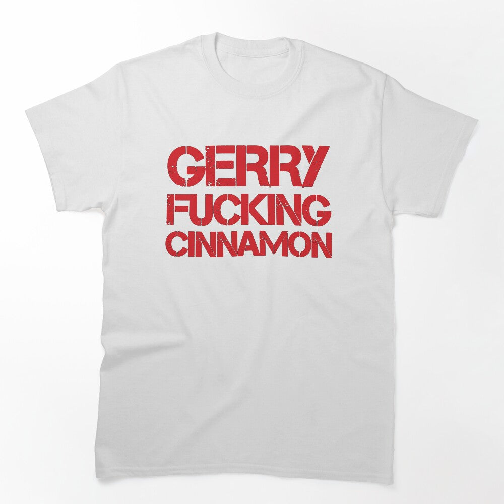 Gerry Fucking Cinnamon Shirt