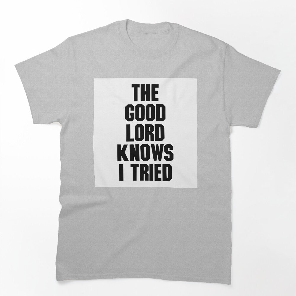 THE GOOD LORD KNOWS I TRIED BILLY JOE SHAVER SUPER COOL Shirt