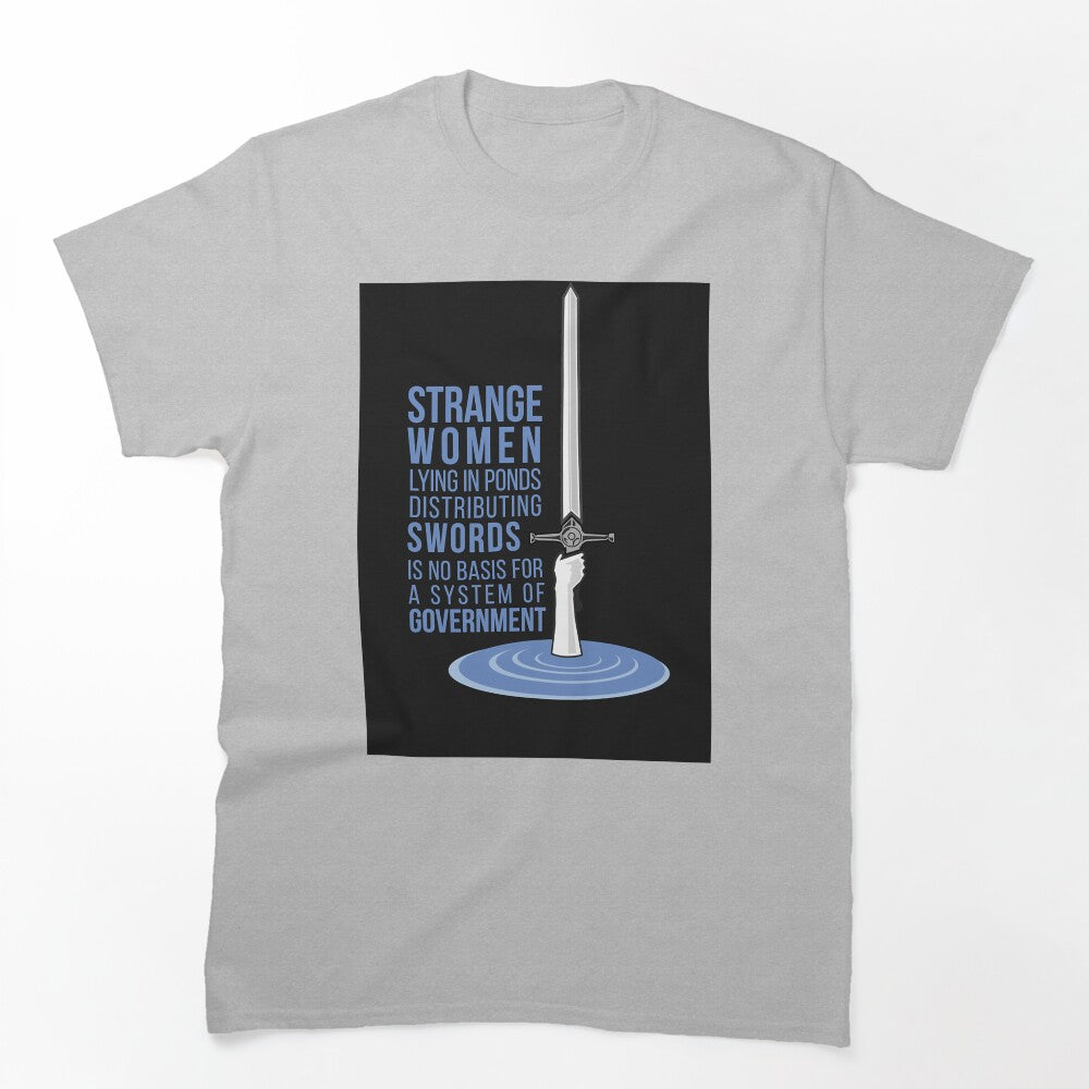 Strange Women Lying In Ponds Distributing Swords - Monty Python Shirt