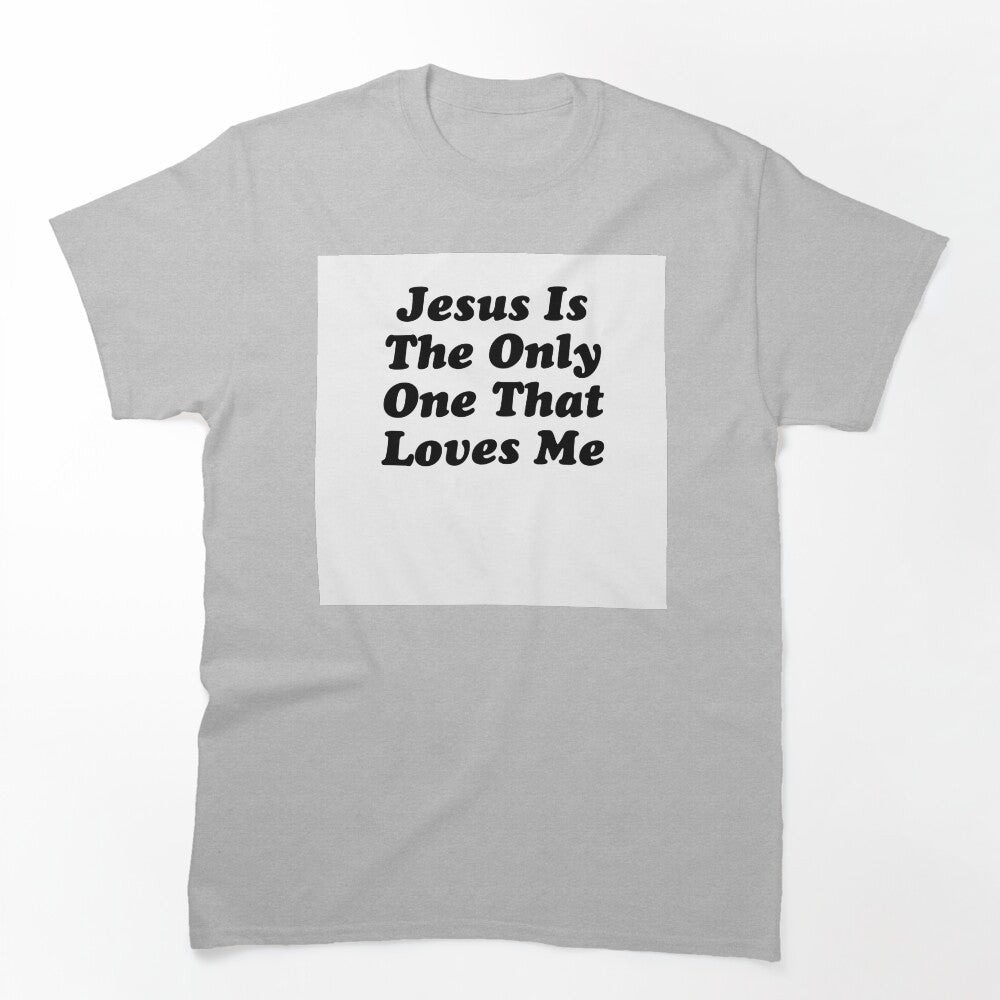 JESUS IS THE ONLY ONE THAT LOVES ME BILLY JOE SHAVER SUPER COOL Shirt