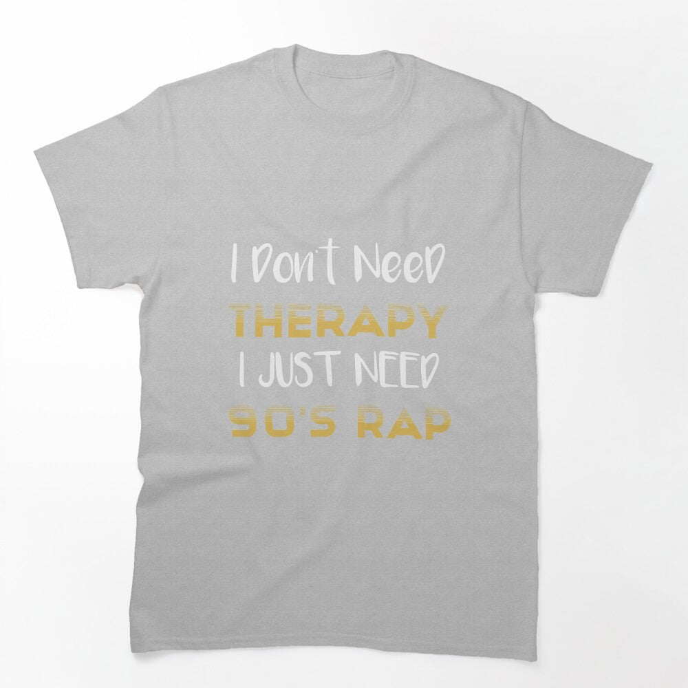I Don't Need Therapy I Just Need 90's Rap Adult Unisex - Golden Cute Shirt