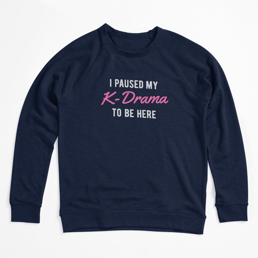 I Paused My K-Drama To Be Here Shirt