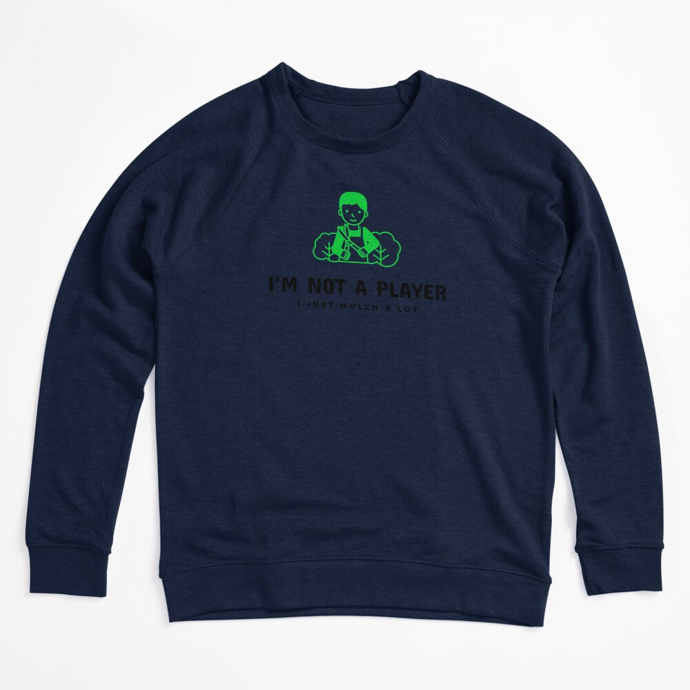 I'm Not A Player I Just Mulch A Lot! Shirt
