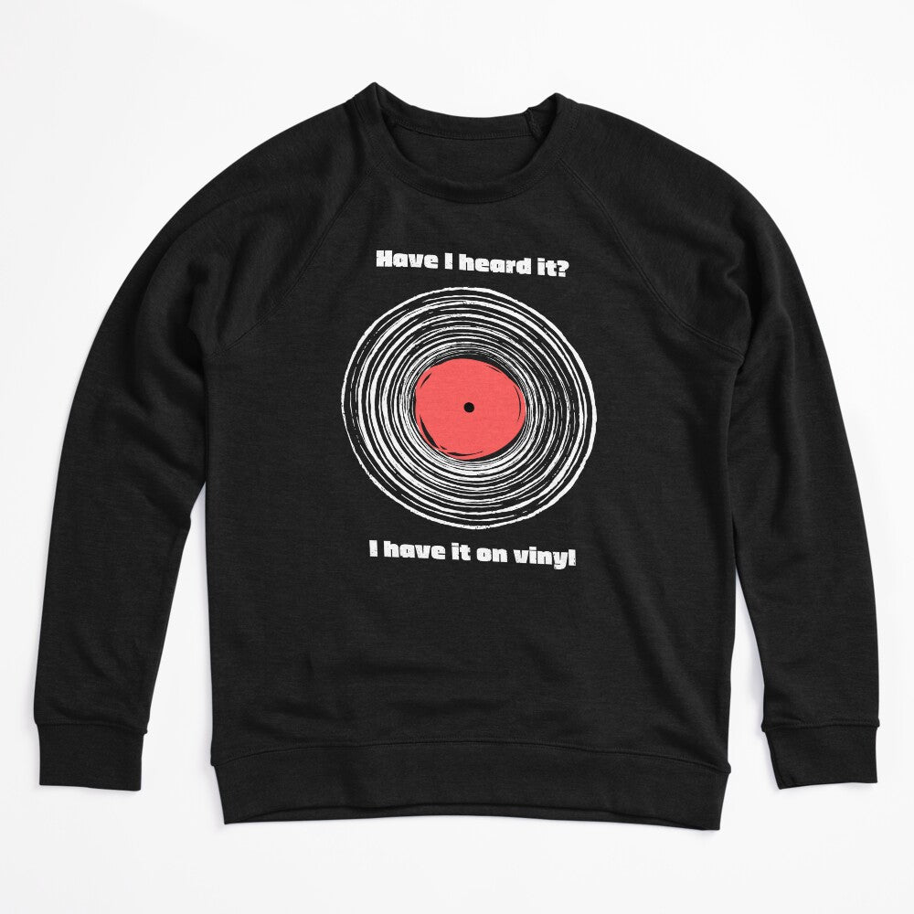 Have I Heard It I Have It On Vinyl! Shirt