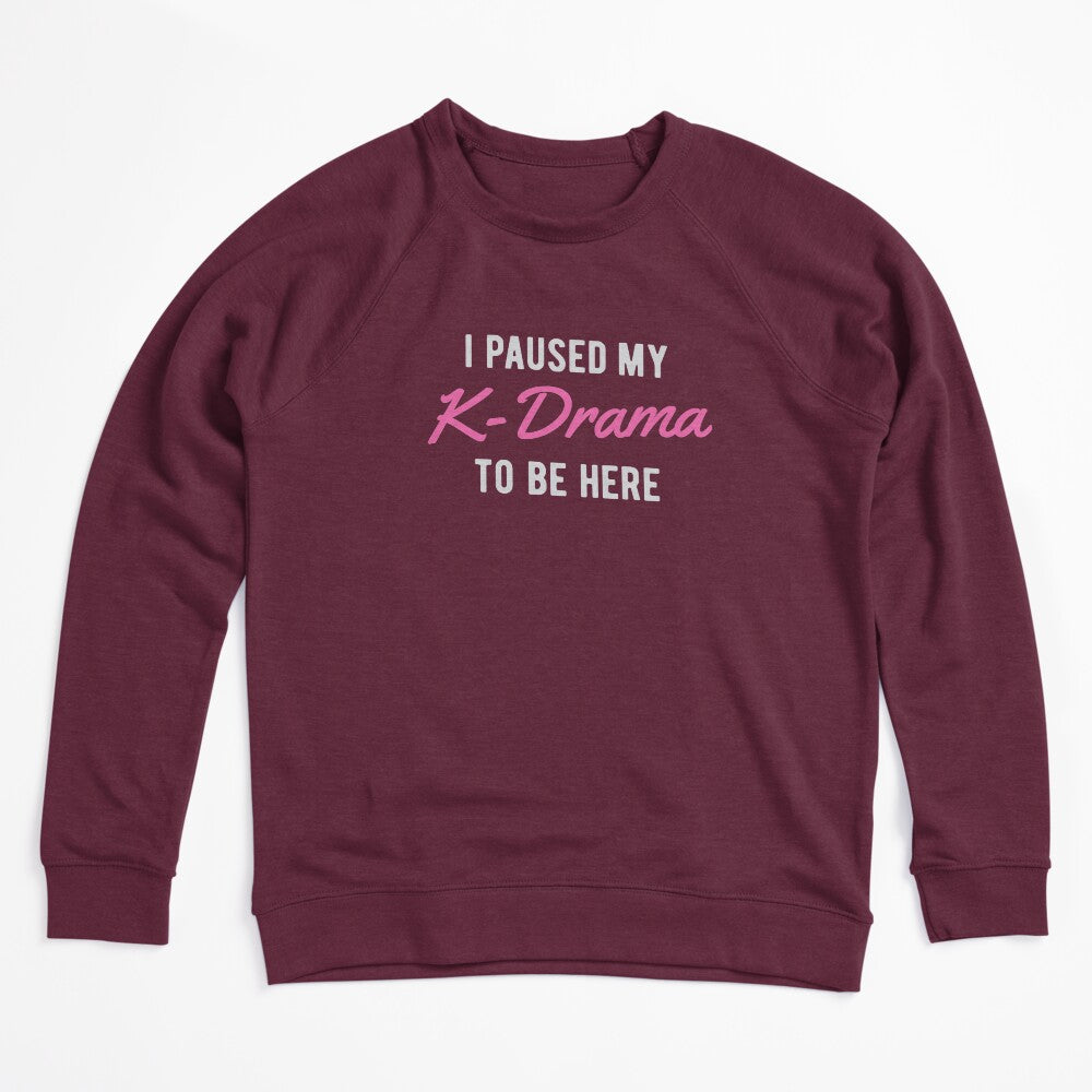 I Paused My K-Drama To Be Here Shirt