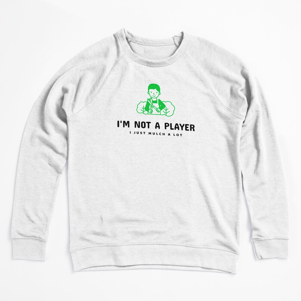 I'm Not A Player I Just Mulch A Lot! Shirt