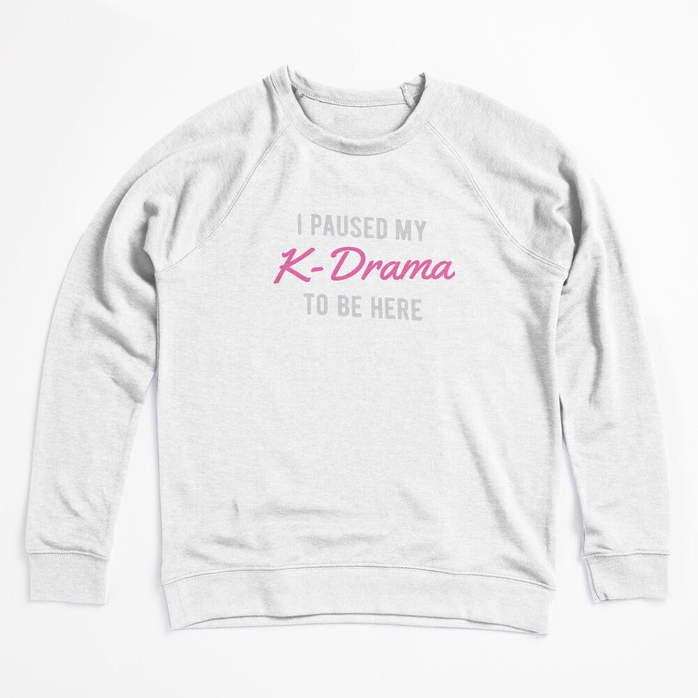 I Paused My K-Drama To Be Here Shirt