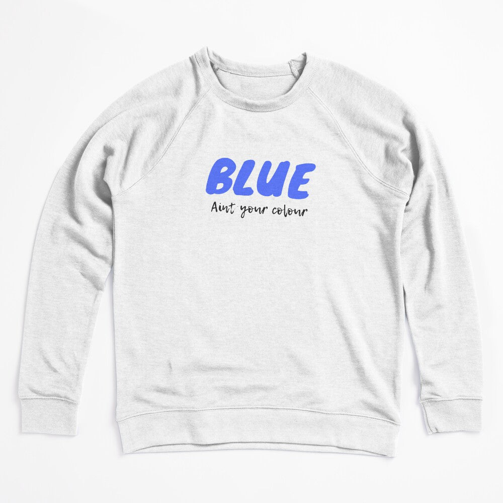 Blue Ain't Your Colour Shirt