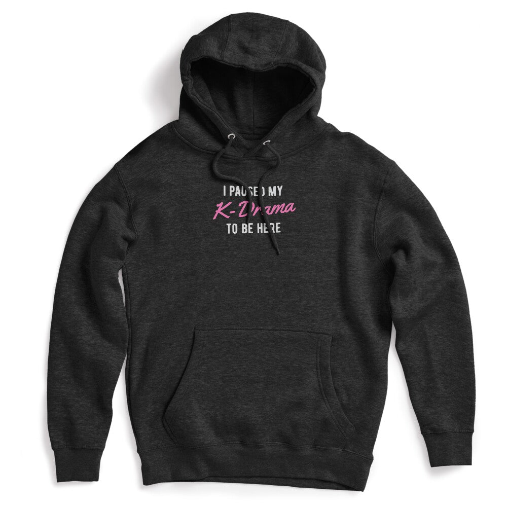 I Paused My K-Drama To Be Here Shirt